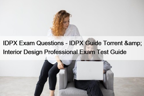 IDPX Exam Questions - IDPX Guide Torrent & ...